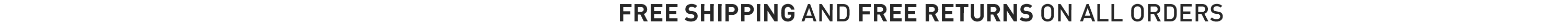 Free Shipping and Free Returns on all Orders Free Shipping and Free Returns on all Orders
